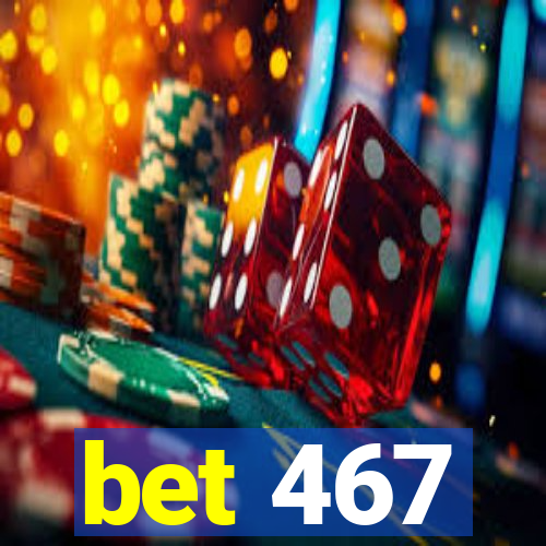 bet 467