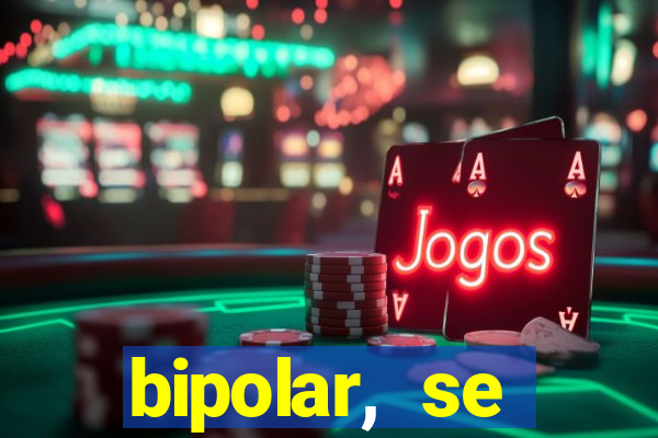 bipolar, se arrepende do que faz