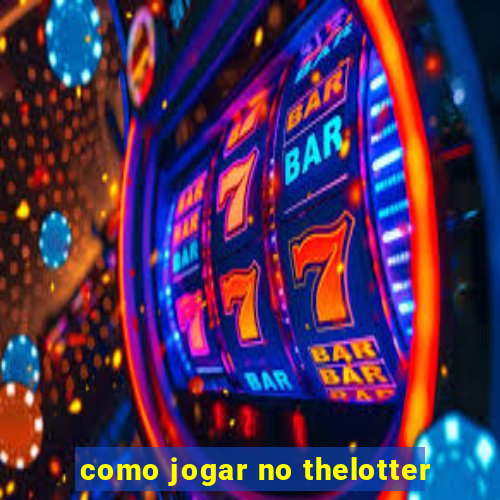 como jogar no thelotter