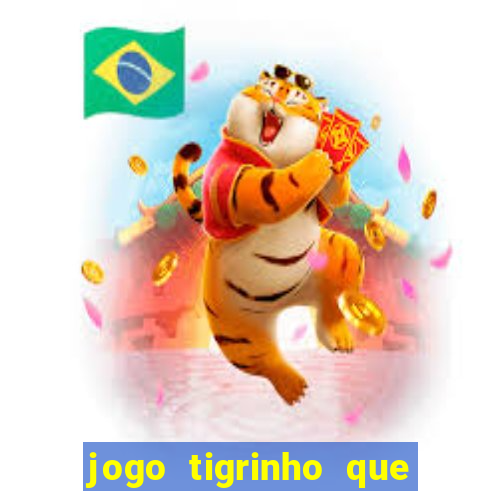 jogo tigrinho que da bonus no cadastro