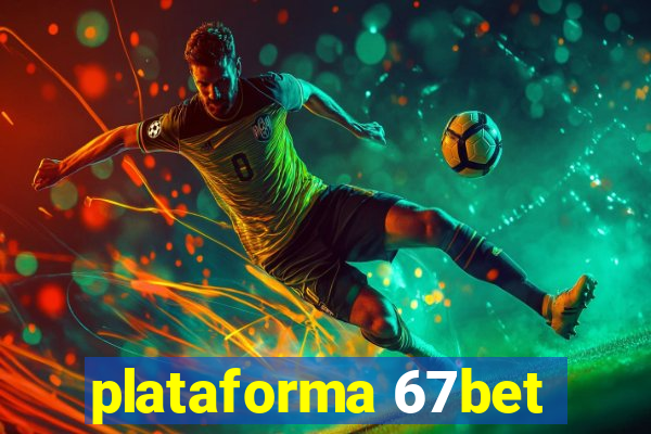 plataforma 67bet