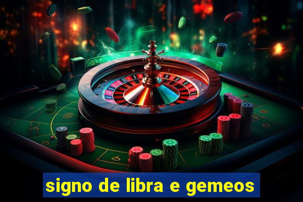 signo de libra e gemeos