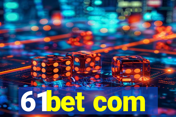 61bet com