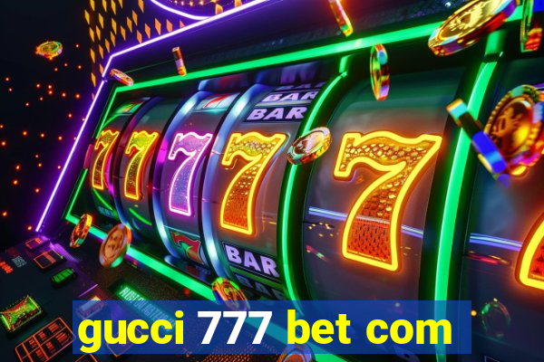 gucci 777 bet com