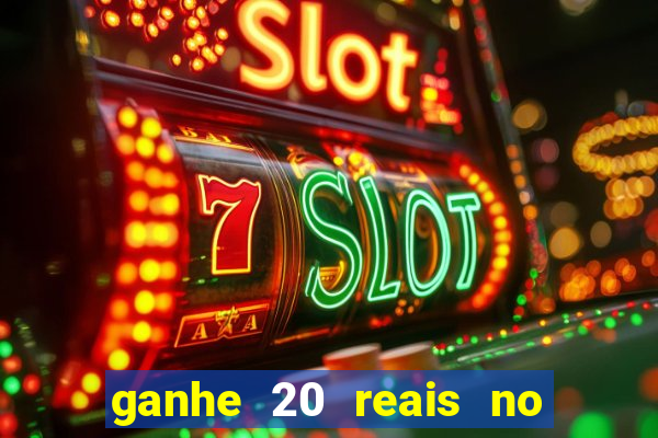 ganhe 20 reais no cadastro bet