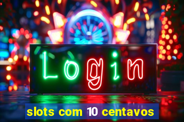 slots com 10 centavos