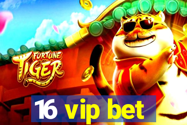 16 vip bet