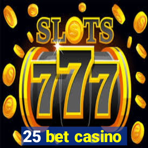 25 bet casino