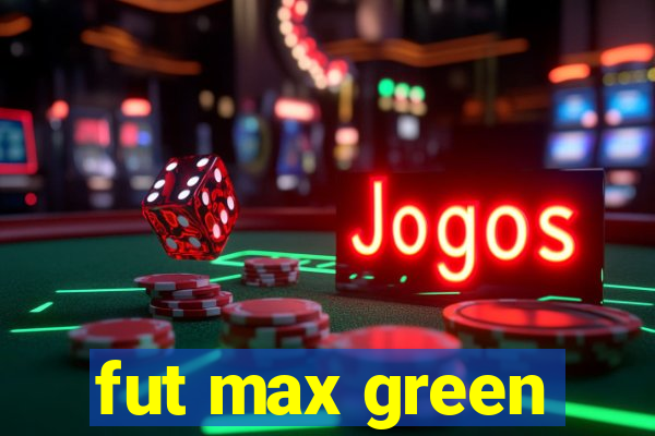 fut max green