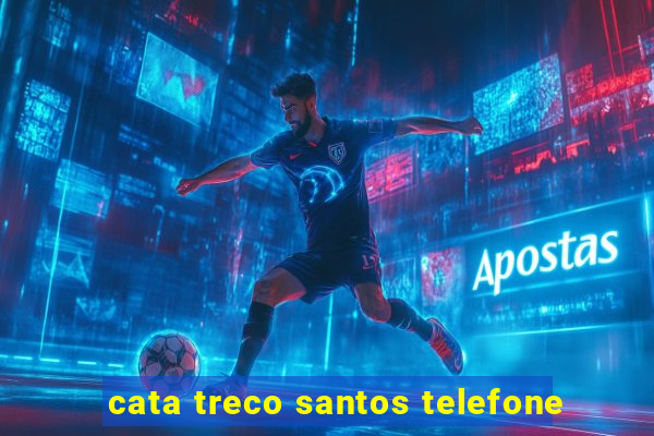 cata treco santos telefone