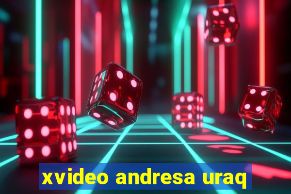 xvideo andresa uraq