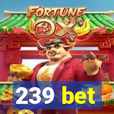 239 bet