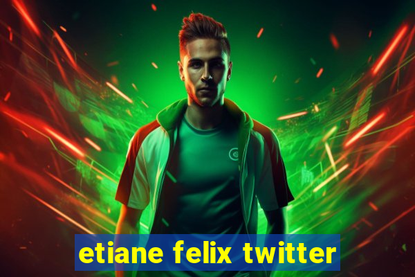 etiane felix twitter