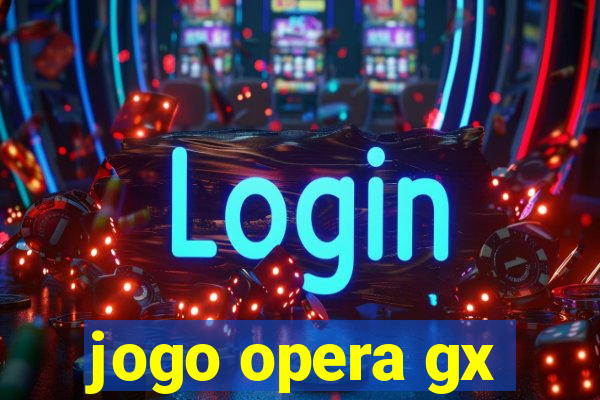 jogo opera gx