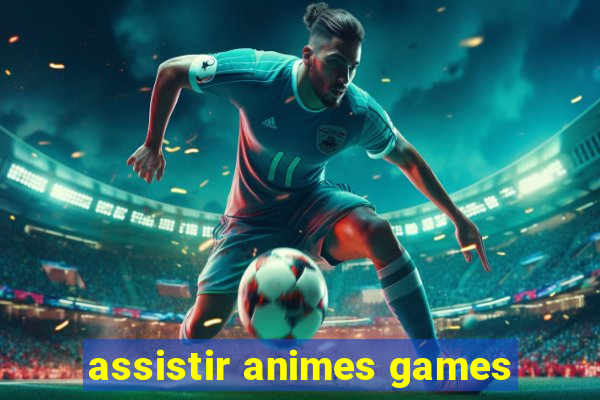 assistir animes games