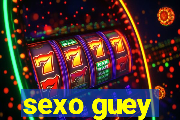 sexo guey