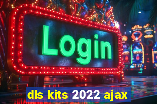 dls kits 2022 ajax