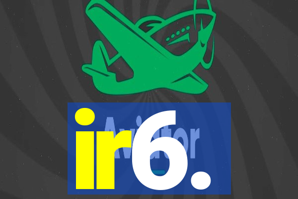 ir6.