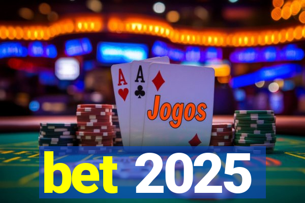 bet 2025