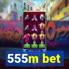 555m bet