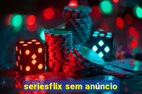 seriesflix sem anúncio