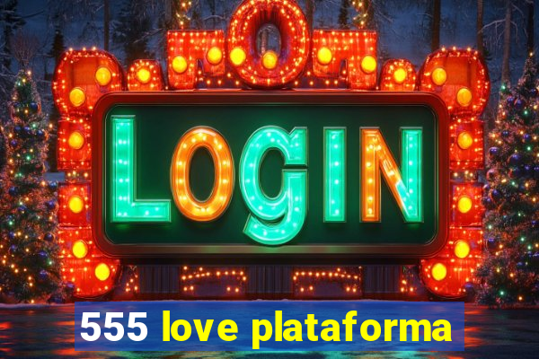 555 love plataforma