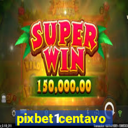 pixbet1centavo