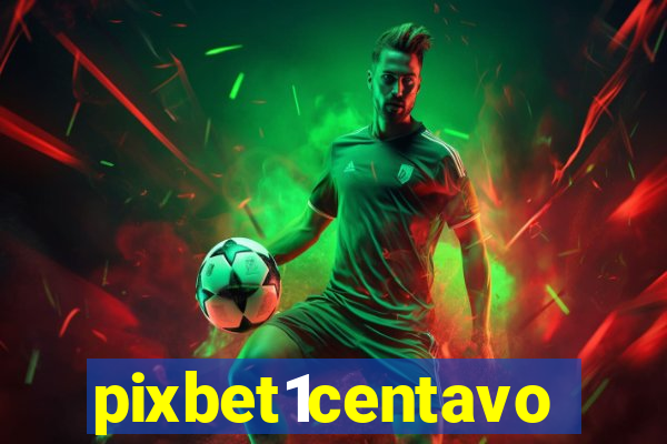 pixbet1centavo