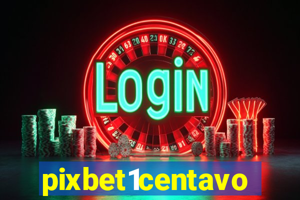 pixbet1centavo