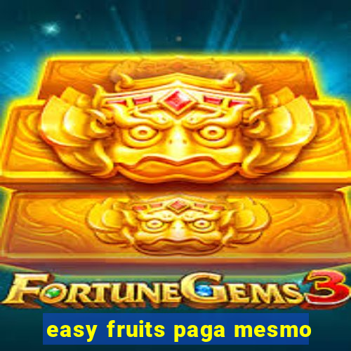 easy fruits paga mesmo