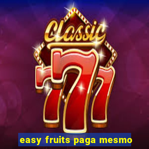 easy fruits paga mesmo