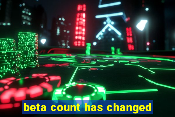 beta count has changed