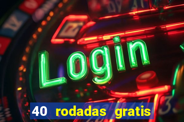 40 rodadas gratis jon bet