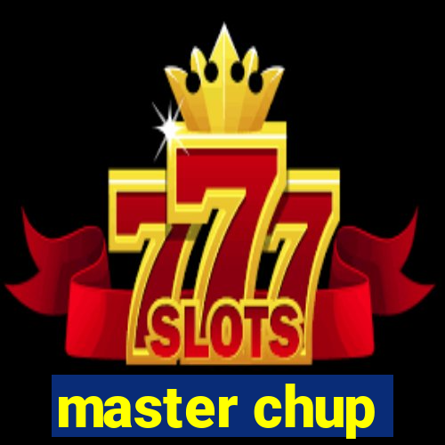 master chup