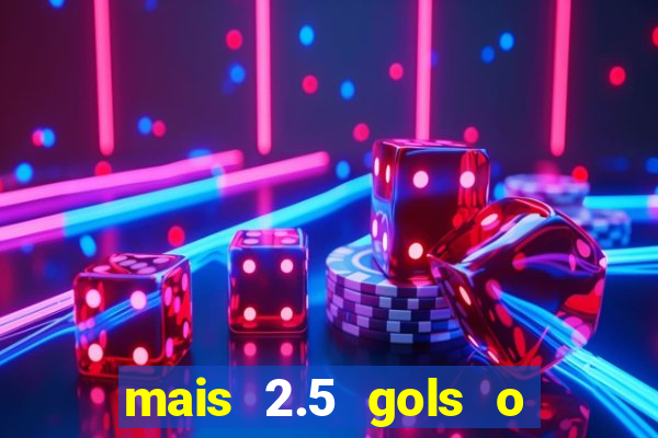 mais 2.5 gols o que significa