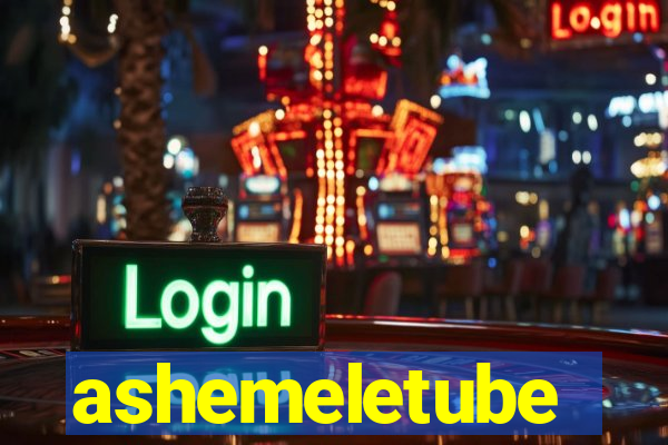 ashemeletube