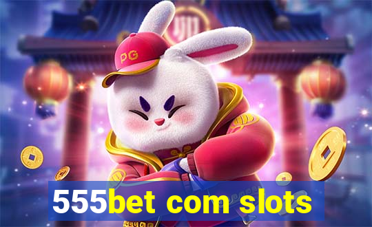 555bet com slots