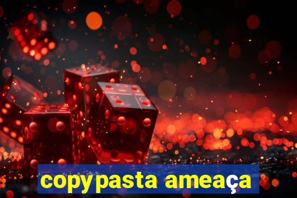 copypasta ameaça