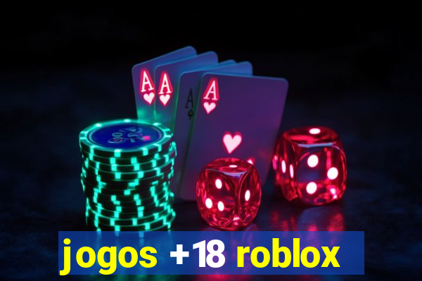 jogos +18 roblox