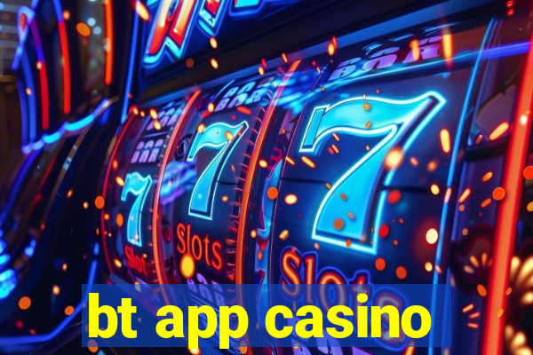 bt app casino