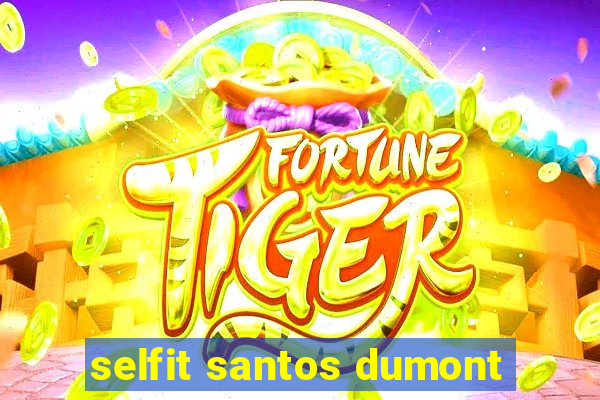 selfit santos dumont