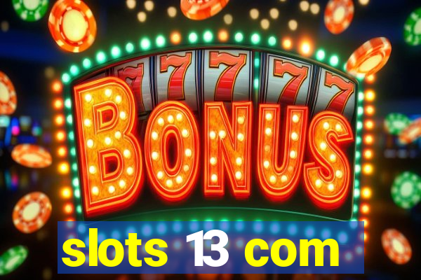 slots 13 com