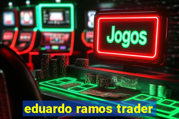 eduardo ramos trader