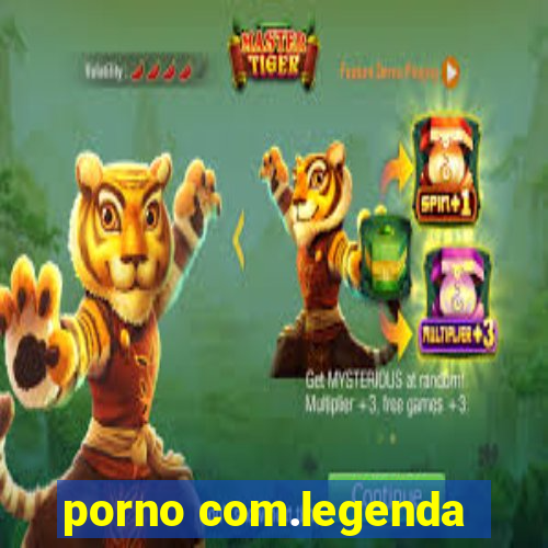 porno com.legenda