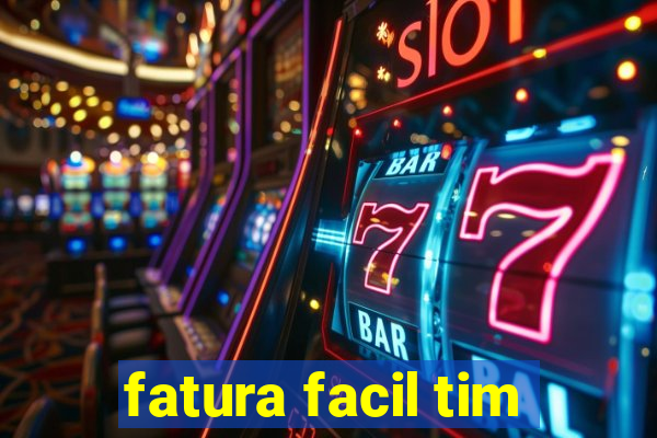 fatura facil tim