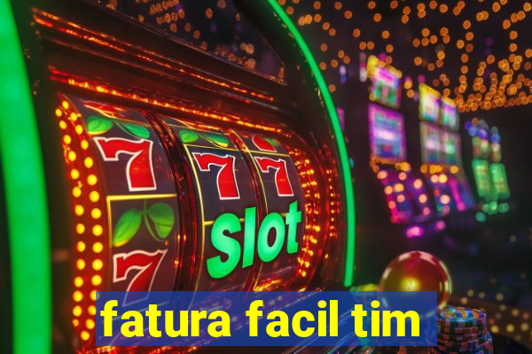 fatura facil tim