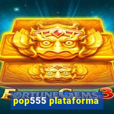 pop555 plataforma