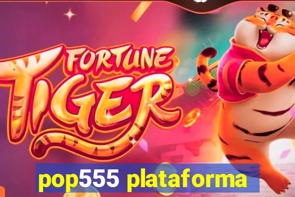 pop555 plataforma