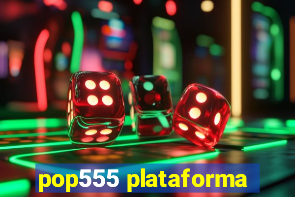 pop555 plataforma