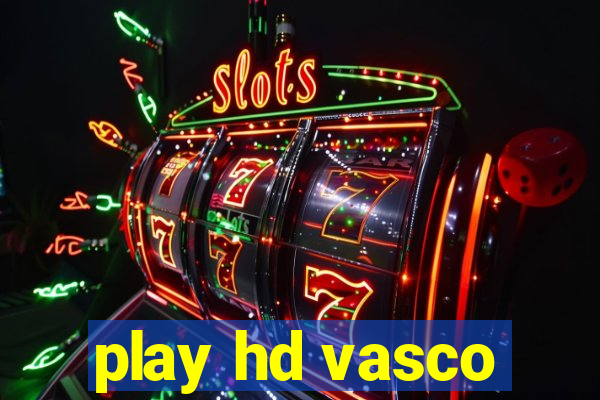 play hd vasco